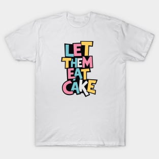 Let Them Eat Cake T-Shirt